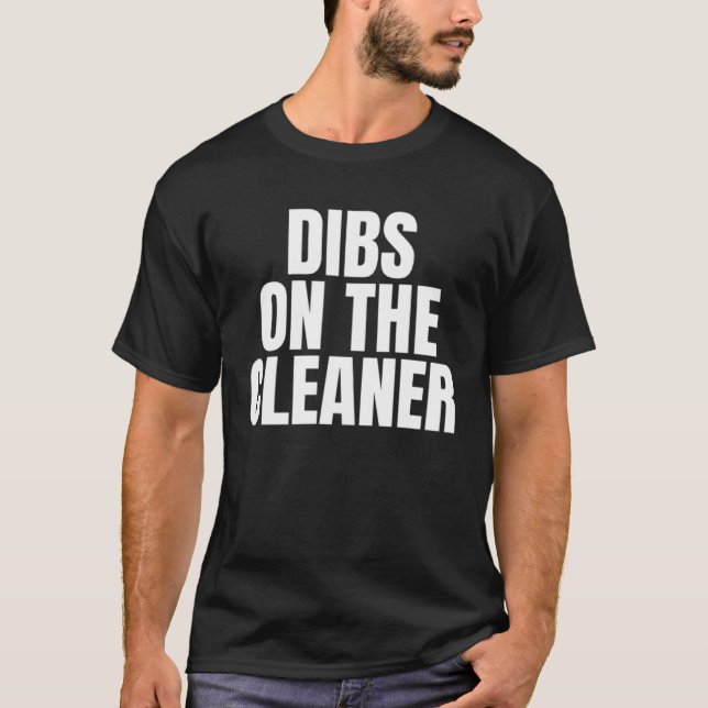 I Call Dibs on the Cleaner Job Career Work T-Shirt (Front)