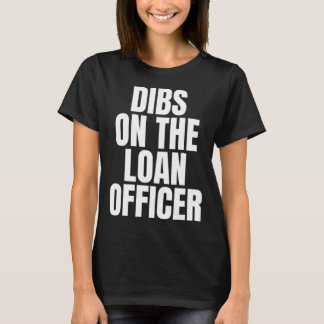 I Call Dibs on the Loan Officer Job Career Work T-Shirt