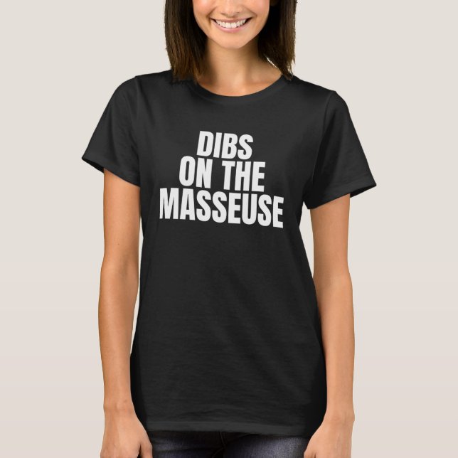 I Call Dibs on the Masseuse Job Career Work T-Shirt (Front)