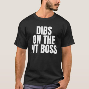 I Call Dibs on the Pit Boss Job Career Work T-Shirt