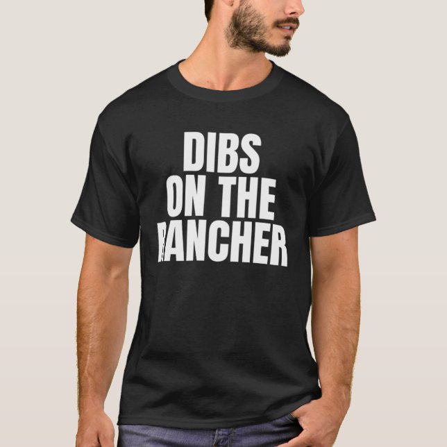 I Call Dibs on the Rancher Job Career Work T-Shirt (Front)
