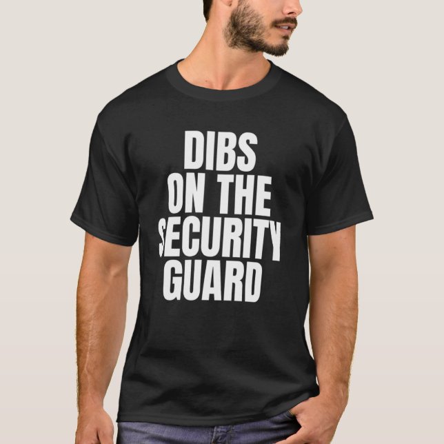 I Call Dibs on the Security Guard Job Career Work T-Shirt (Front)