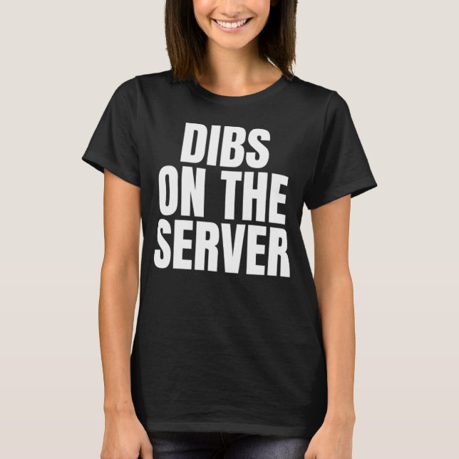 I Call Dibs on the Server Job Career Work T-Shirt (Front)
