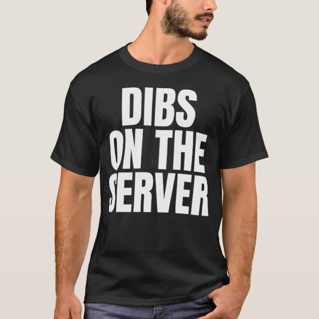 I Call Dibs on the Server Job Career Work T-Shirt (Front)