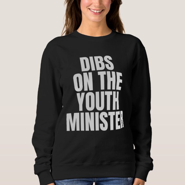I Call Dibs on the Youth Minister Job Career Work Sweatshirt (Front)