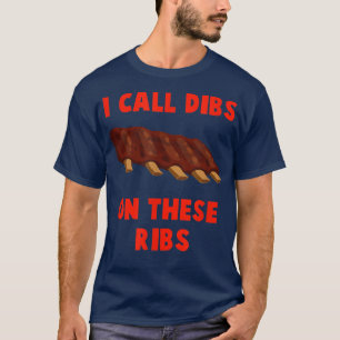 I call dibs on these ribs - BBQ, barbeucue, pork, T-Shirt