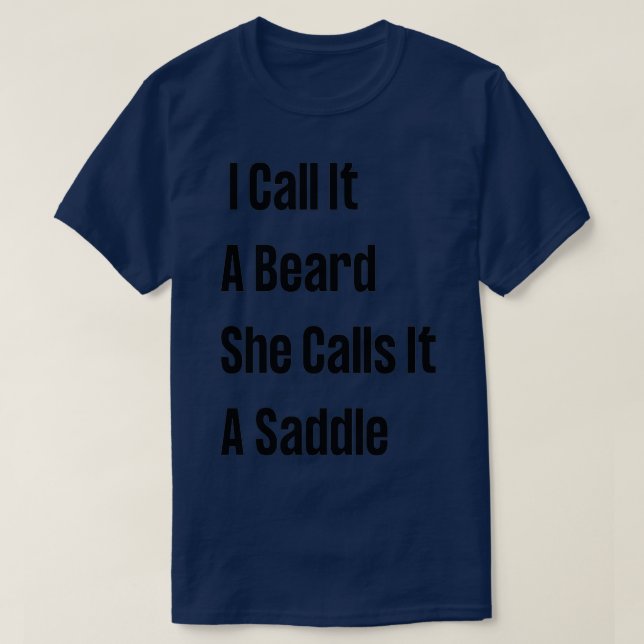 I Call It A Beard She Calls It A Saddle 27 T-Shirt (Design Front)