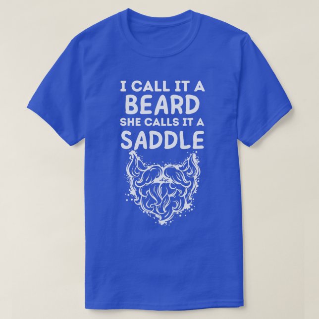 I Call It A Beard She Calls It A Saddle 3 T-Shirt (Design Front)