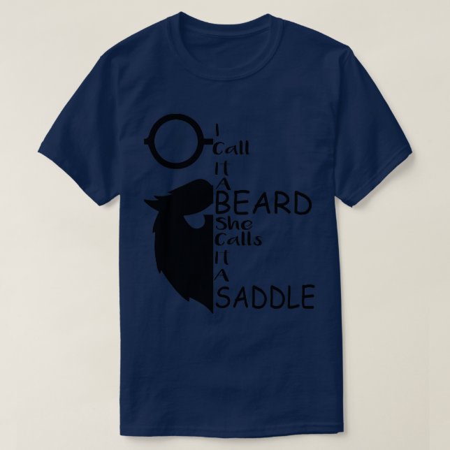 I Call It A Beard She Calls It A Saddle funny gift T-Shirt (Design Front)