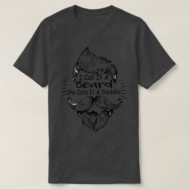 I Call It A Beard She Calls It A Saddle funny gift T-Shirt (Design Front)