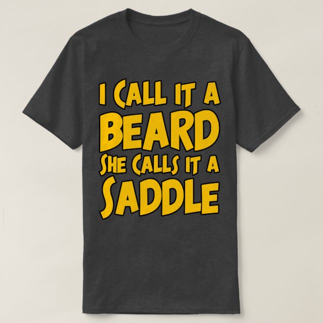 I Call It A Beard She Calls It It A Saddle Funny T-Shirt (Design Front)