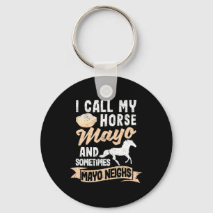 I Call My Horse Mayo And Sometimes Mayo Neighs May Key Ring
