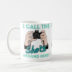 I Call The Shots Around Here Funny Photography T S Coffee Mug