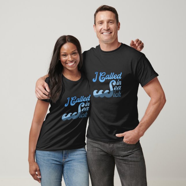I Called In Sea Sick T-Shirt (Unisex)
