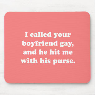 I CALLED YOUR BOYFRIEND GAY MOUSE PAD