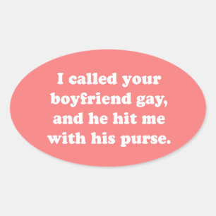 I CALLED YOUR BOYFRIEND GAY OVAL STICKER