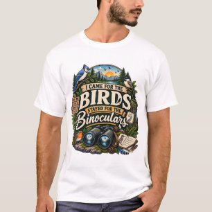 I Came For The Birds Funny Birdwatching T-Shirt