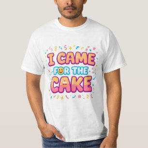 I Came for the Cake – Funny Party Tee