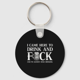 I Came Here To Drink And For And I'm Almost Done D Key Ring