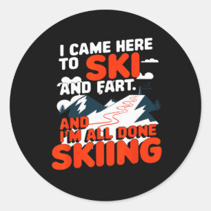 I Came Here To Ski And Fart Apres Skiing Funny Ski Classic Round Sticker