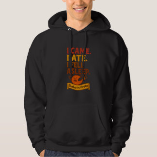 I Came I Ate I Fell Asleep Funny Thanksgiving Hoodie