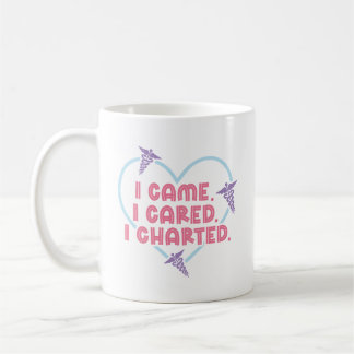 I Came I Cared I Charted Coffee Mug Nurse Gift