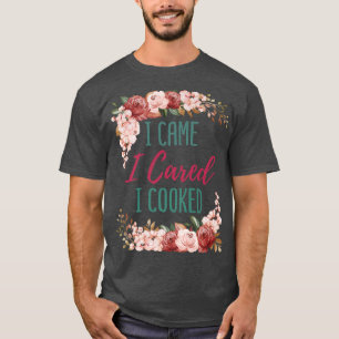 I Came I Cared I Cooked Cute Cook Chef Baker Culin T-Shirt