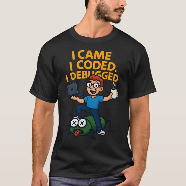 I Came I Coded I Debugged T-Shirt (Front)