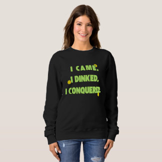 I came I dinked I conquered humour sweatshirt