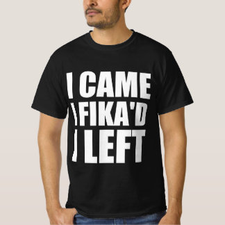 I came I Fika’d I left T-Shirt