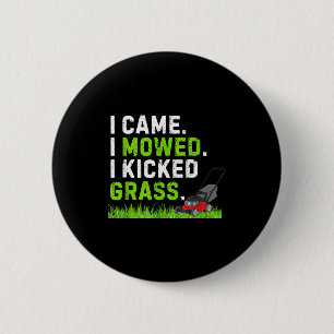 I Came I Mowed I Kicked Gr Shirt Funny Kicked Gr H 6 Cm Round Badge