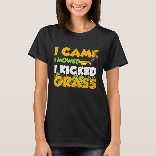 I Came I Mowed I Kicked Grass Cutter Landscaping T-Shirt (Front)