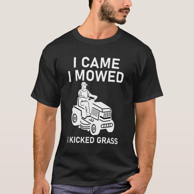 I Came I Mowed I Kicked Grass Funny Lawn Mower T-Shirt (Front)