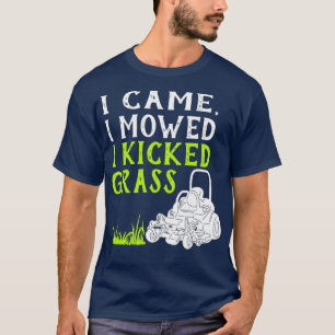 I Came I Mowed I Kicked Grass Funny Lawnmower T-Shirt