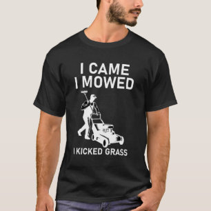 I Came I Mowed I Kicked Grass Funny T-Shirt