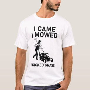 I Came I Mowed I Kicked Grass Funny T-Shirt