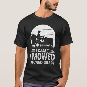 I Came I Mowed I Kicked Grass Lawn Care Mowing Mo T-Shirt