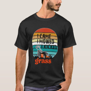 I Came I Mowed I Kicked Grass Lawn Mower For Dad T-Shirt