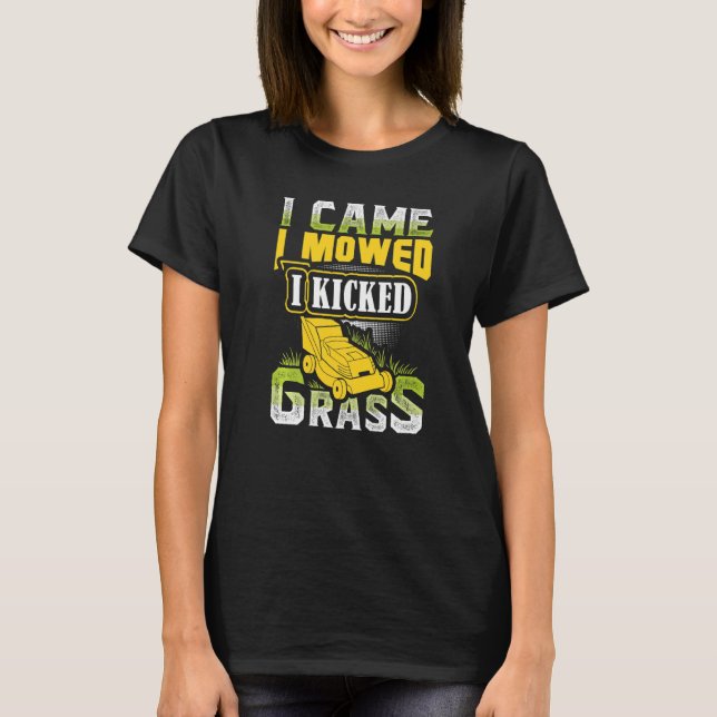 I Came I Mowed I Kicked Grass Lawn Mower Lawnmower T-Shirt (Front)