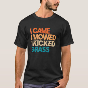 I Came I Mowed I Kicked Grass  Lawn Mowing 10 T-Shirt