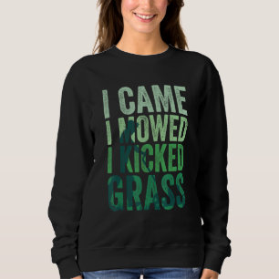I Came I Mowed I Kicked Grass Lawn Mowing 5 Sweatshirt
