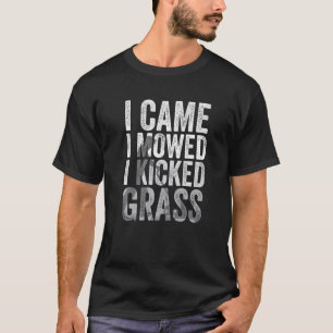 I Came I Mowed I Kicked Grass  Lawn Mowing  5 T-Shirt
