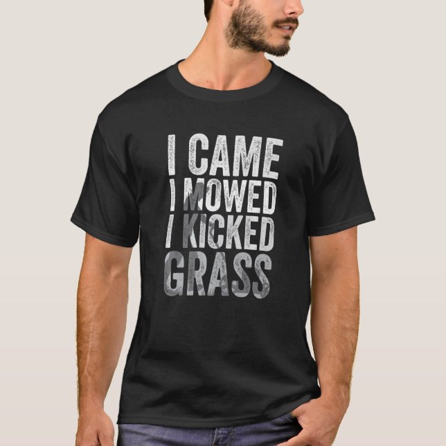 I Came I Mowed I Kicked Grass  Lawn Mowing  5 T-Shirt (Front)