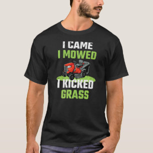 I Came I Mowed I Kicked Grass Lawn Mowing Gardene T-Shirt