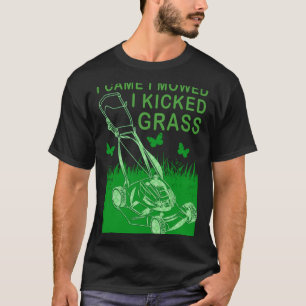 I Came I Mowed I Kicked Grass Lawn Mowing loves ga T-Shirt