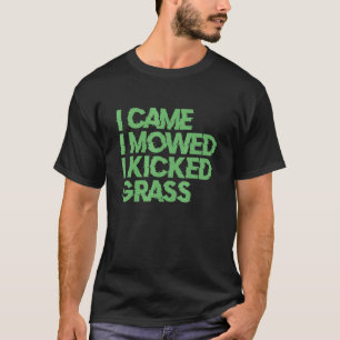 I Came I Mowed I Kicked Grass  Lawn Mowing T-Shirt