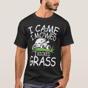 I Came I Mowed I Kicked Grass T-Shirt