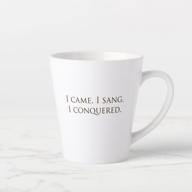 "I Came, I Sang, I Conquered" Vocalist Singer Latte Mug (Right)