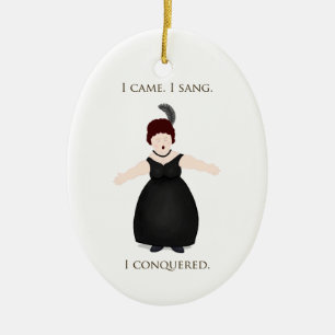 "I Came, I Sang, I Conquered" Vocalist Singer's Ceramic Ornament