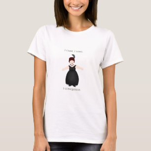 "I Came, I Sang, I Conquered" Vocalist T-Shirt